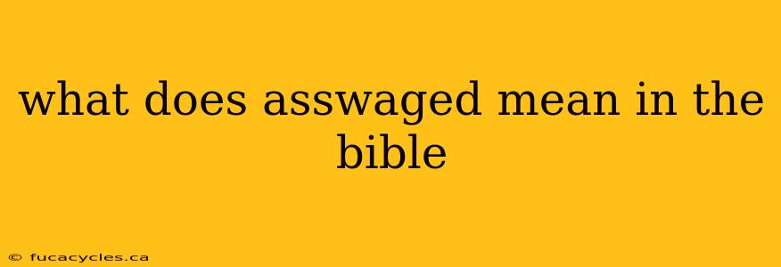 what does asswaged mean in the bible