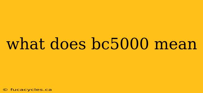 what does bc5000 mean