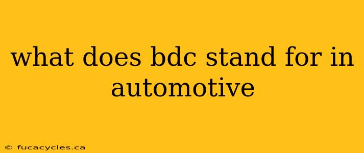 what does bdc stand for in automotive