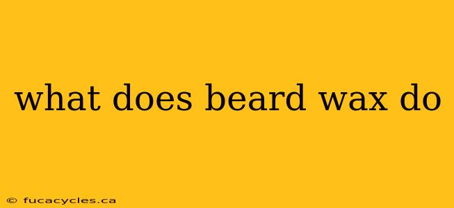 what does beard wax do