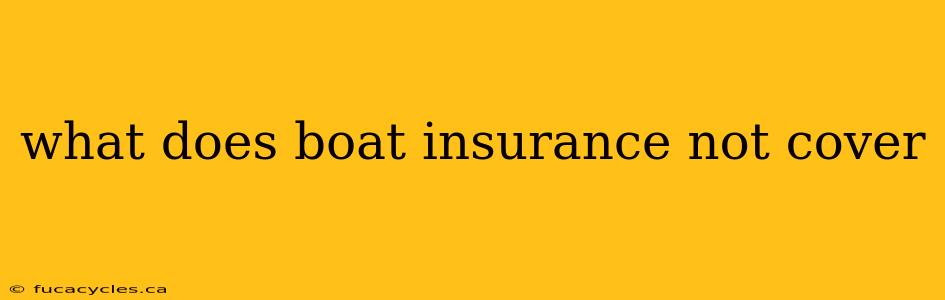 what does boat insurance not cover