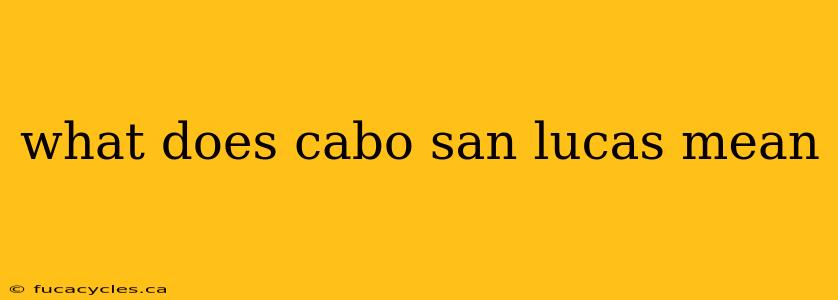 what does cabo san lucas mean