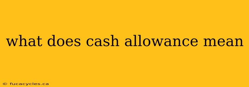 what does cash allowance mean