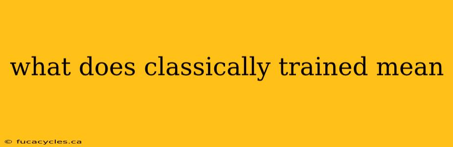 what does classically trained mean