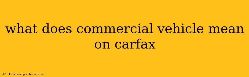 what does commercial vehicle mean on carfax