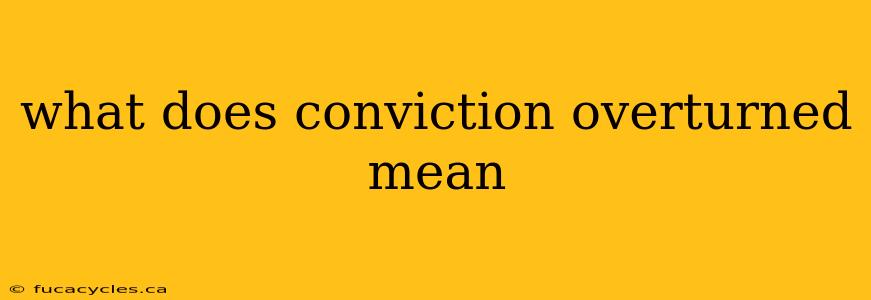 what does conviction overturned mean