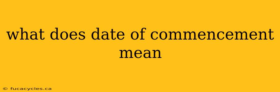 what does date of commencement mean