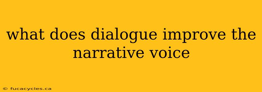 what does dialogue improve the narrative voice