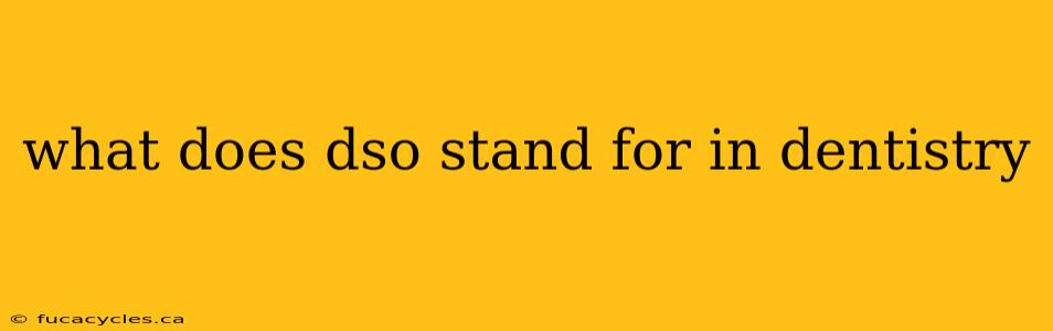 what does dso stand for in dentistry