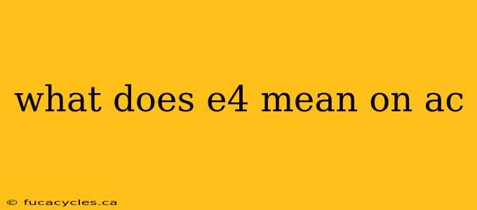 what does e4 mean on ac