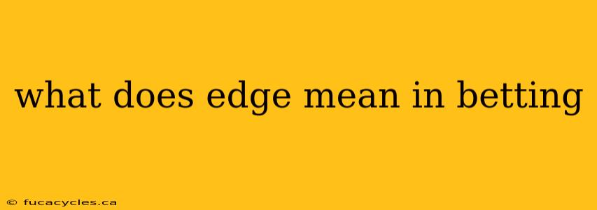 what does edge mean in betting