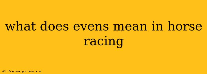 what does evens mean in horse racing