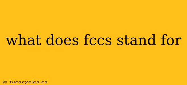 what does fccs stand for