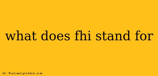 what does fhi stand for