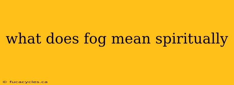 what does fog mean spiritually