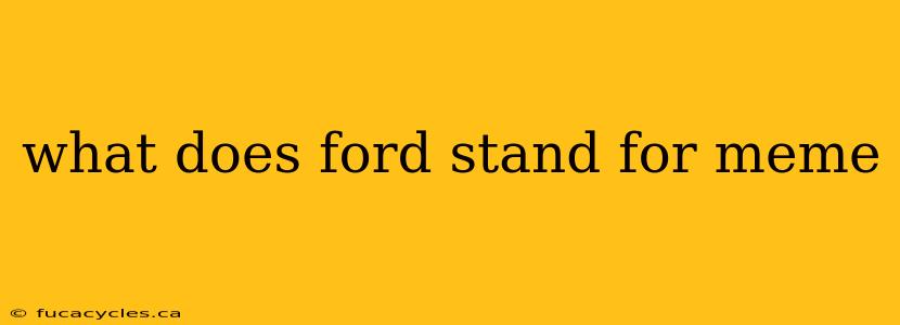 what does ford stand for meme