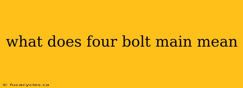 what does four bolt main mean