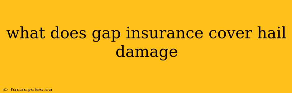 what does gap insurance cover hail damage