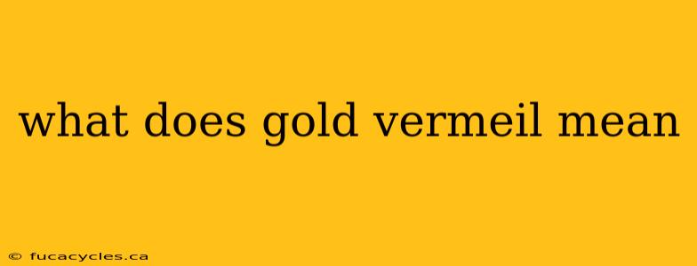 what does gold vermeil mean