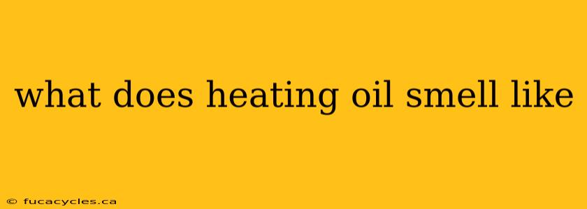 what does heating oil smell like