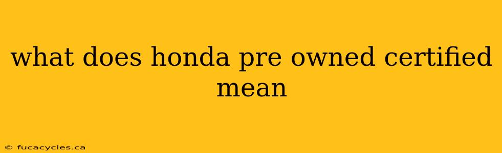 what does honda pre owned certified mean