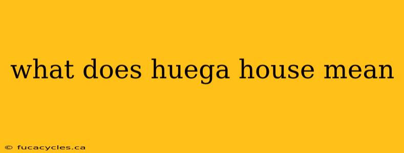 what does huega house mean