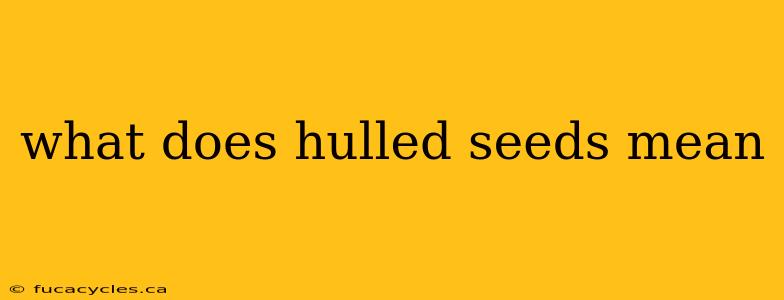 what does hulled seeds mean