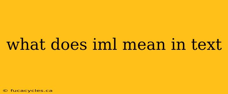 what does iml mean in text