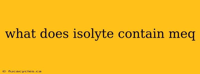 what does isolyte contain meq