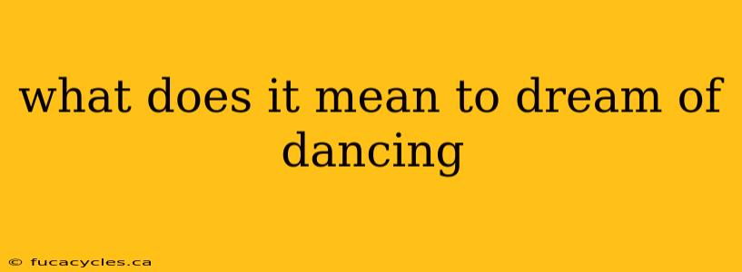 what does it mean to dream of dancing