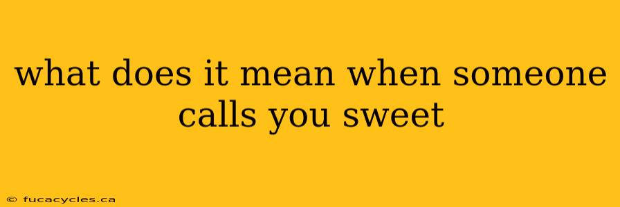 what does it mean when someone calls you sweet