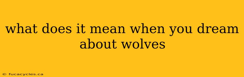 what does it mean when you dream about wolves