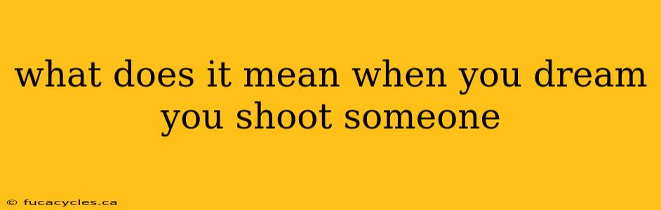 what does it mean when you dream you shoot someone