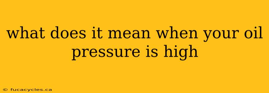 what does it mean when your oil pressure is high