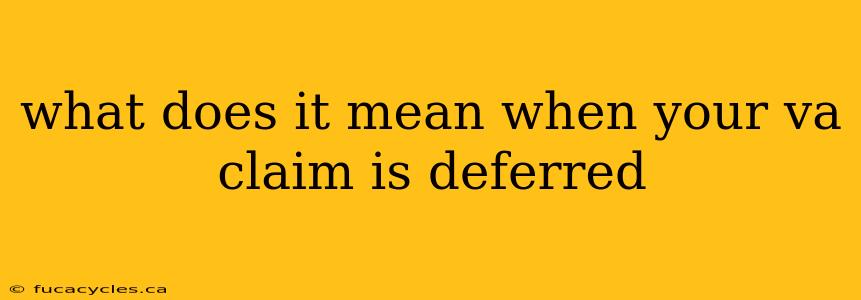 what does it mean when your va claim is deferred