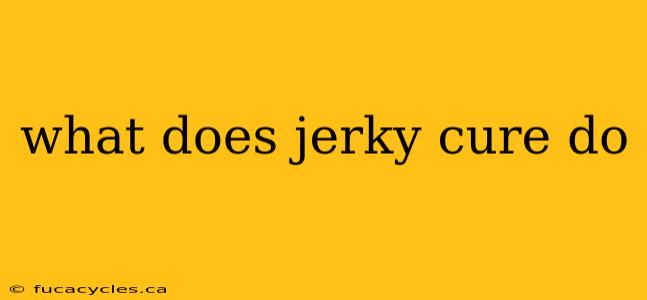 what does jerky cure do