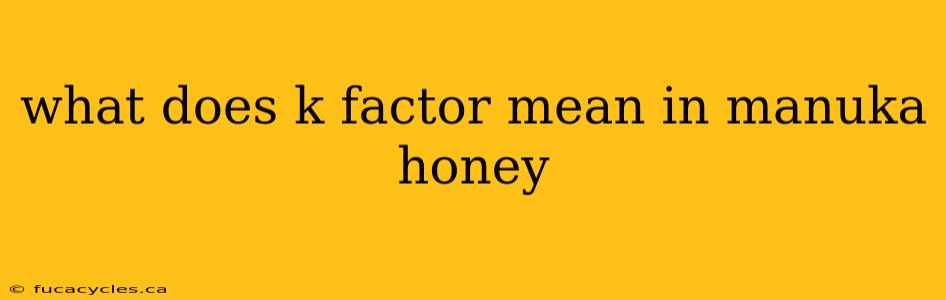 what does k factor mean in manuka honey