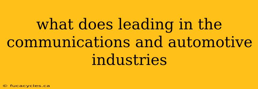 what does leading in the communications and automotive industries