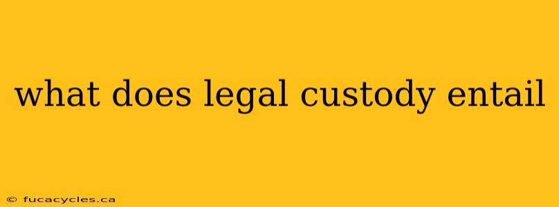 what does legal custody entail