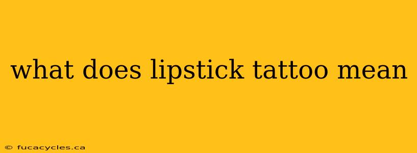 what does lipstick tattoo mean