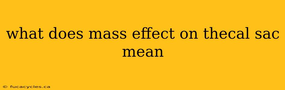 what does mass effect on thecal sac mean