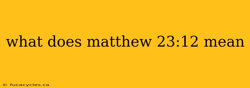 what does matthew 23:12 mean