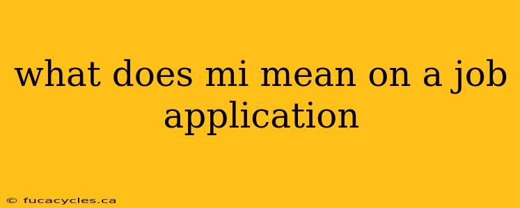 what does mi mean on a job application