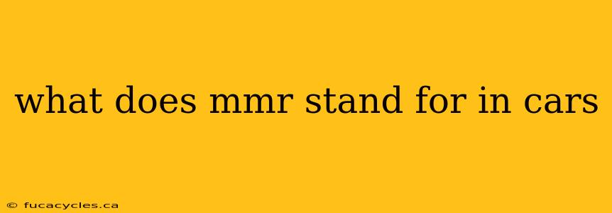 what does mmr stand for in cars