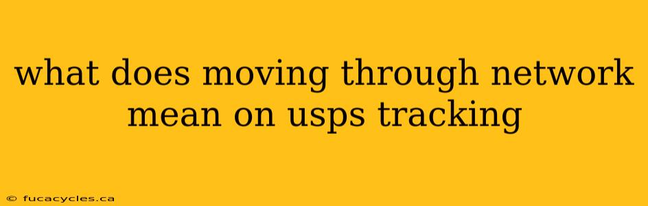 what does moving through network mean on usps tracking