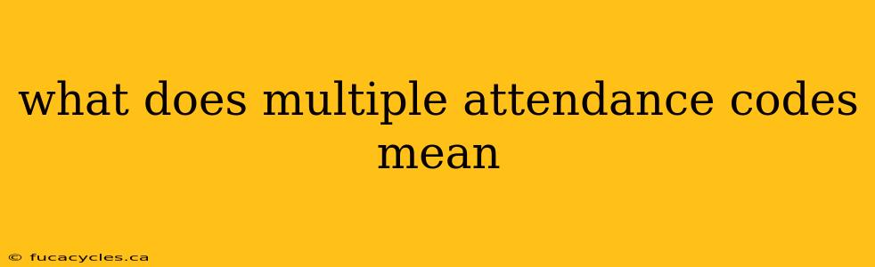 what does multiple attendance codes mean