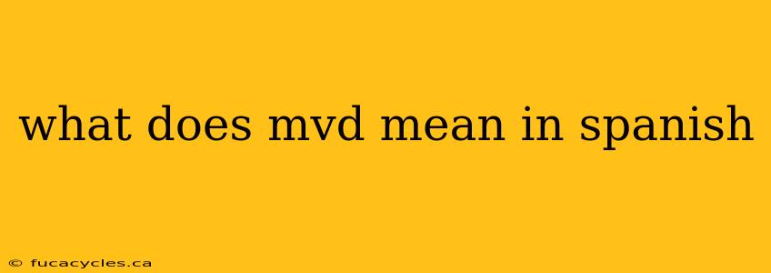 what does mvd mean in spanish