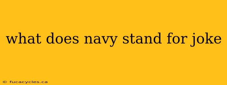 what does navy stand for joke