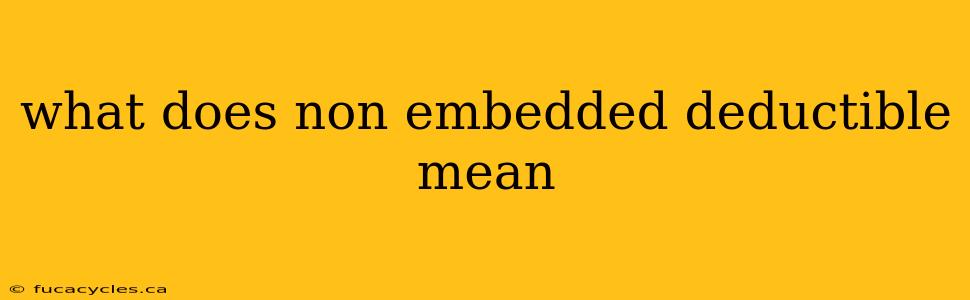 what does non embedded deductible mean