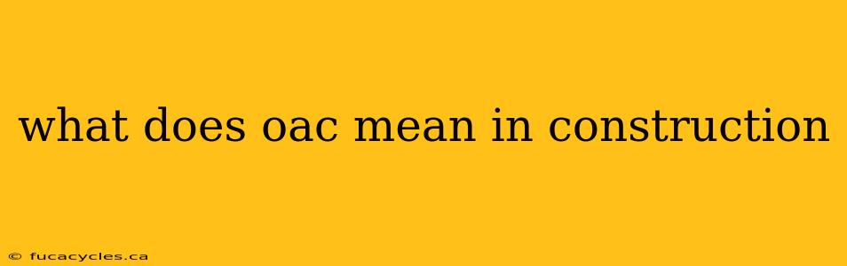 what does oac mean in construction